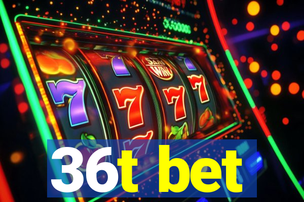 36t bet